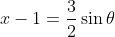 x - 1 = \frac{3}{2}\sin{\theta}